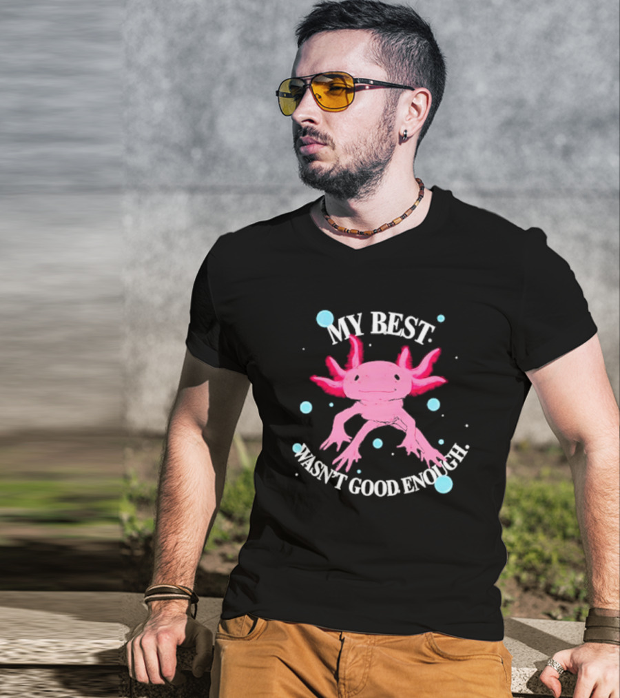 Axolotl My Best Wasn't Good Enough Pink Creature With Blue Bubbles T-Shirt