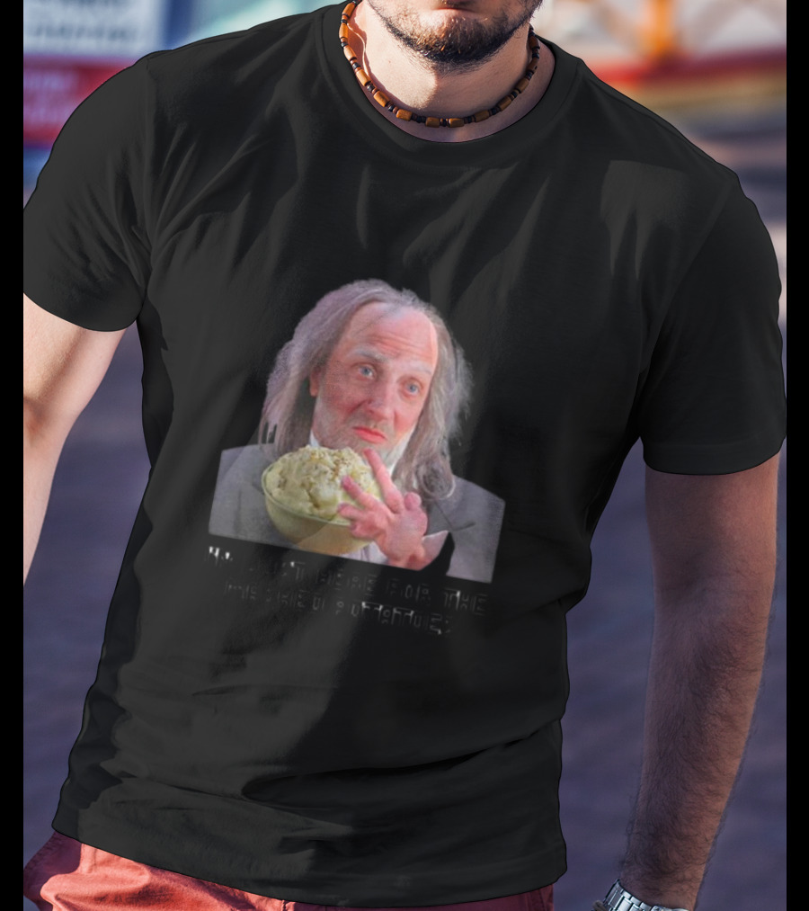 I'm Just Here For The Mashed Potatoes Chris Elliott T-Shirt
