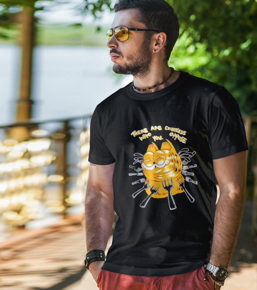 Garfield Surrounded By Forks With Text There Are Countless Who Oppose You T-Shirt