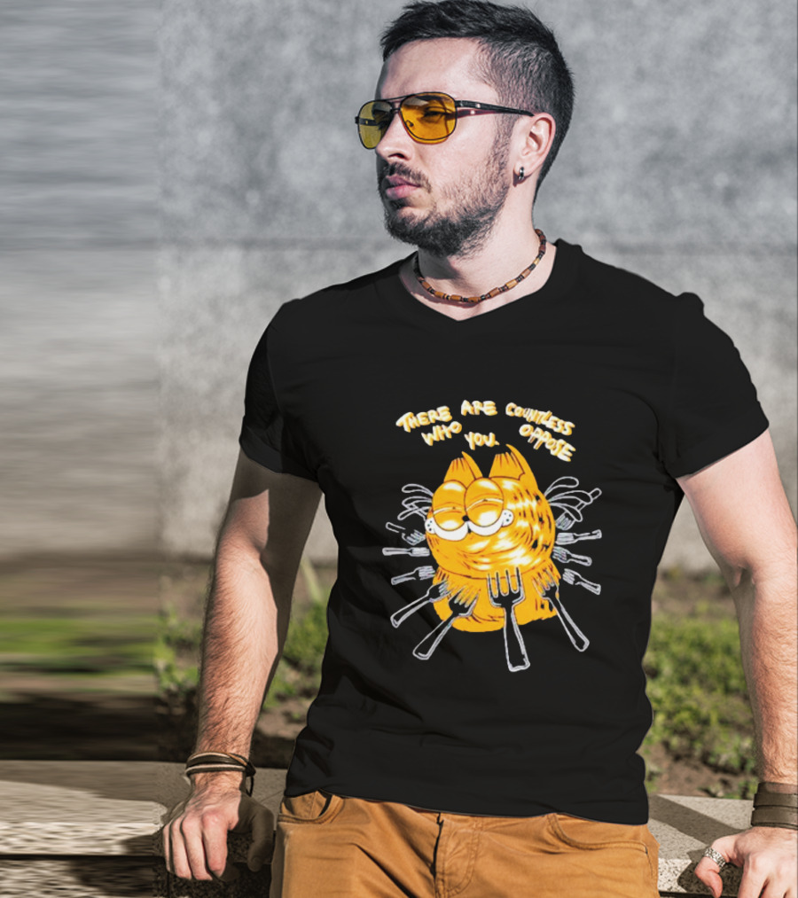 Garfield Surrounded By Forks With Text There Are Countless Who Oppose You T-Shirt