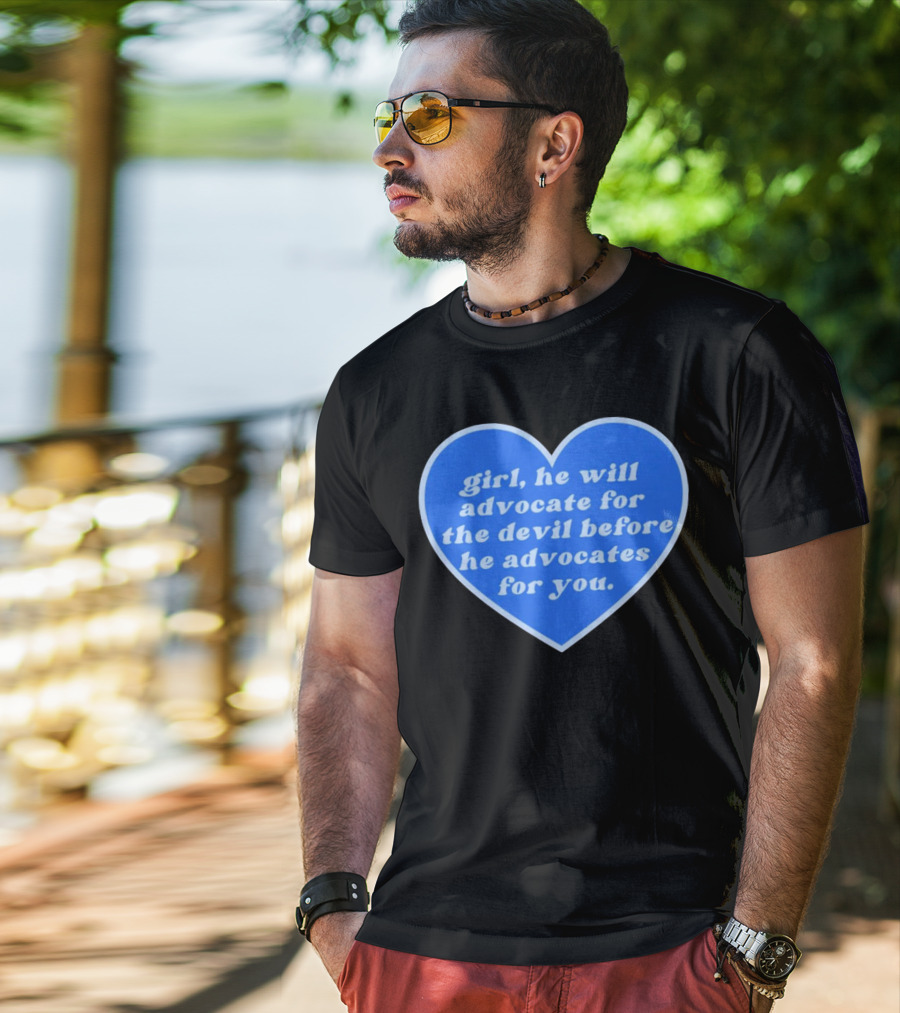 Girl He Will Advocate For The Devil Before He Advocates For You Blue Heart T-Shirt