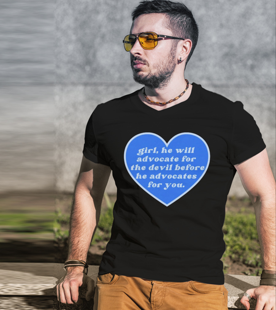 Girl He Will Advocate For The Devil Before He Advocates For You Blue Heart T-Shirt