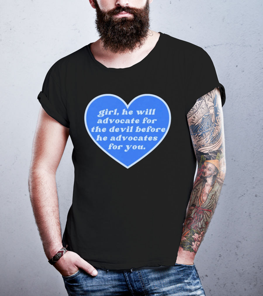 Girl He Will Advocate For The Devil Before He Advocates For You Blue Heart T-Shirt
