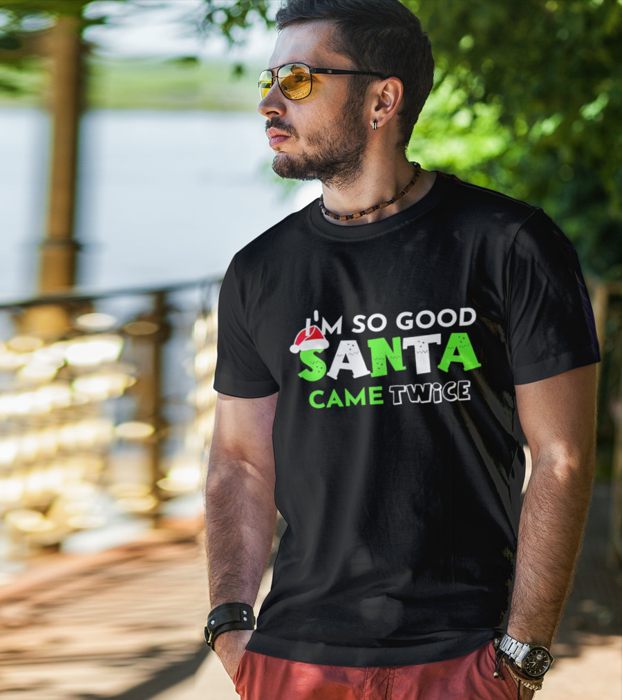 I’m So Good Santa Came Twice Christmas Santa Hat Green T-Shirt