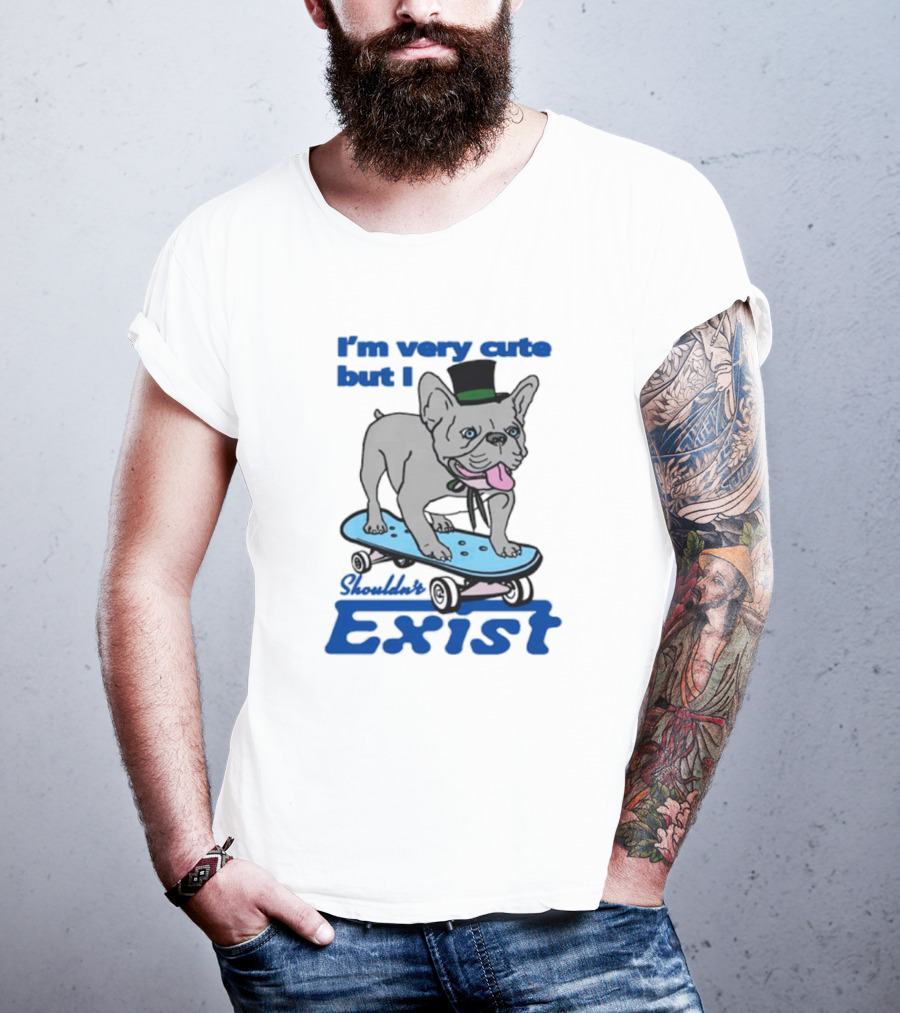 I’m Very Cute But I Shouldn’t Exist Skating Dog With Top Hat T-Shirt