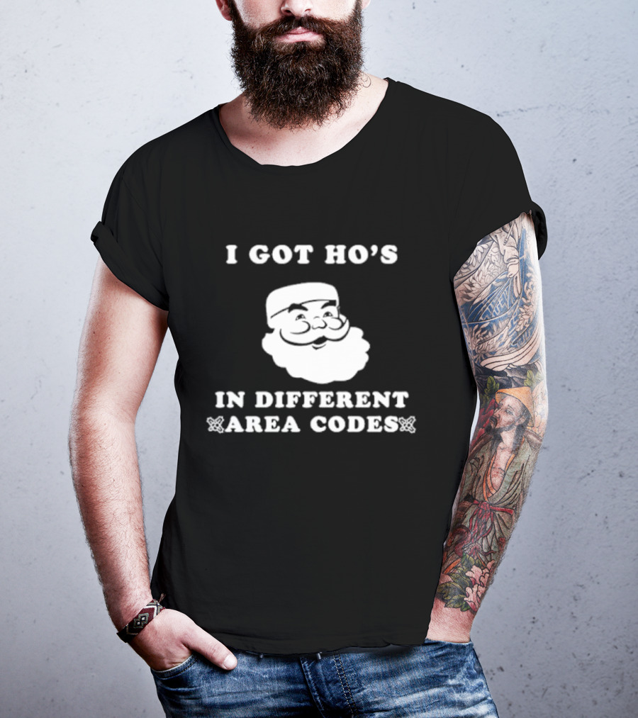 I Got Ho’s In Different Area Codes Santa T-Shirt