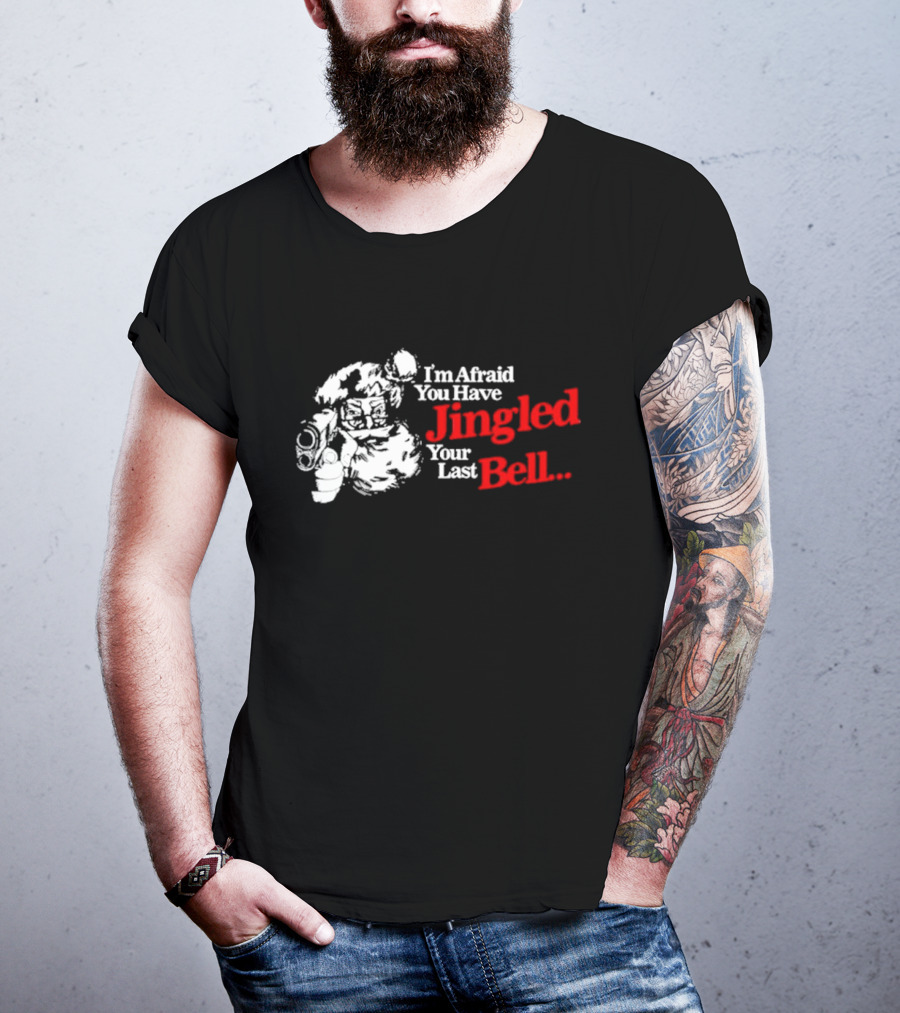 I'm Afraid You Have Jingled Your Last Bell Santa Holding Gun T-Shirt