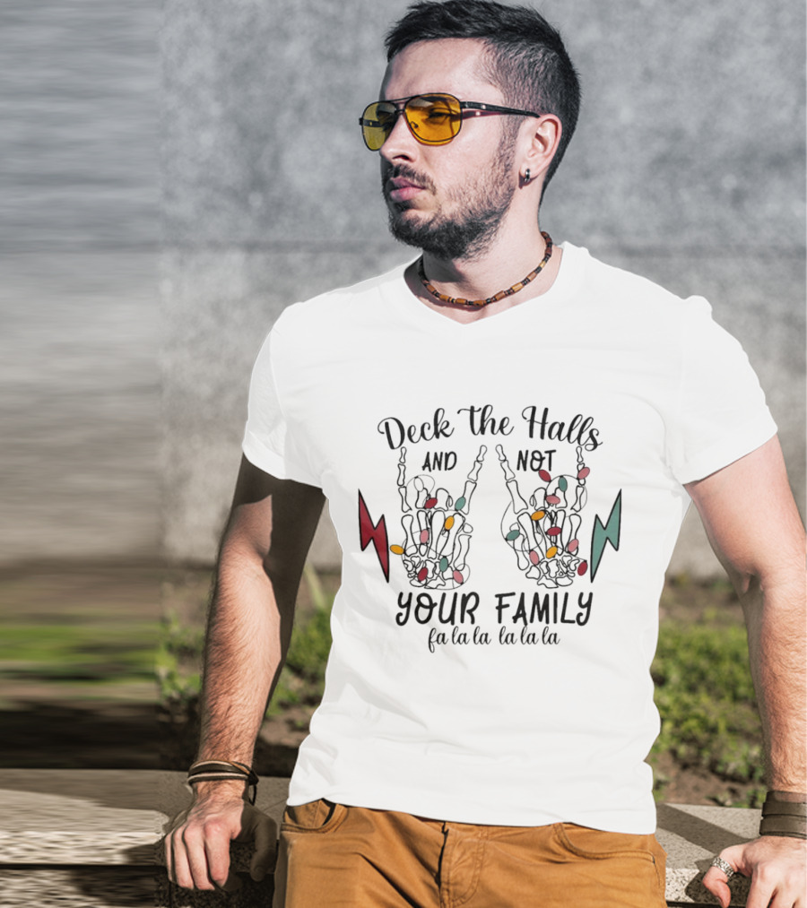 Deck The Halls And Not Your Family Skeleton Hands With Christmas Lights Fa La La La La La La La T-Shirt