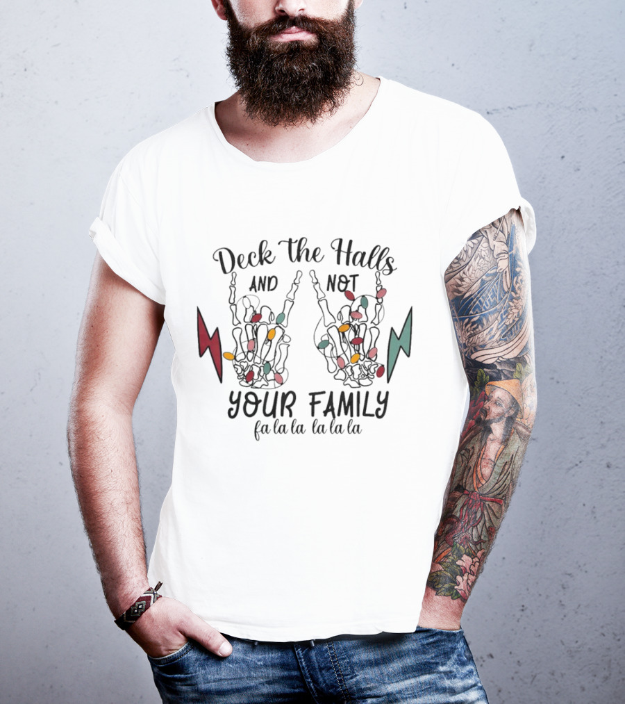 Deck The Halls And Not Your Family Skeleton Hands With Christmas Lights Fa La La La La La La La T-Shirt