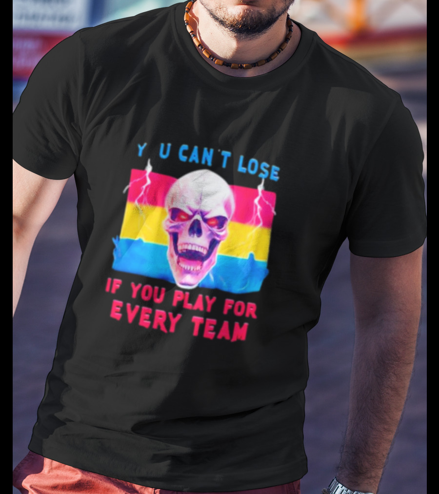 Skull Y U Can't Lose If You Play For Every Team With Colorful Lightning Background T-Shirt