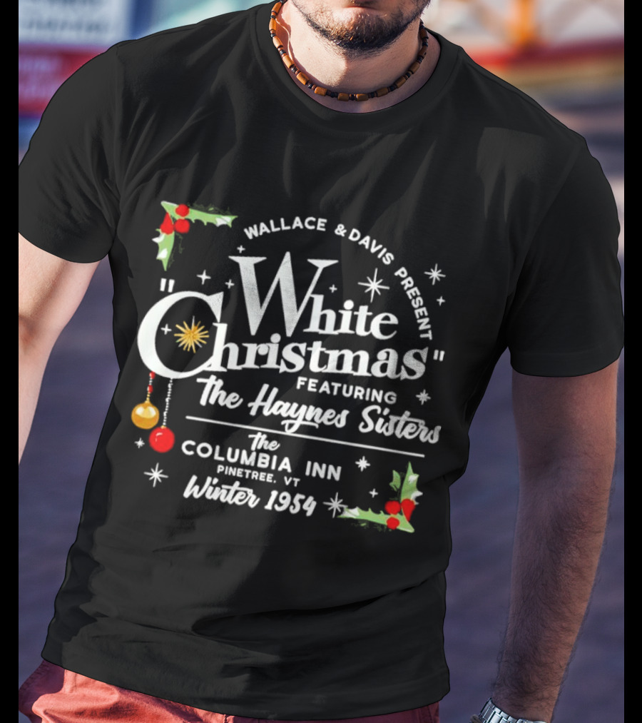 Wallace And Davis Present White Christmas Featuring The Haynes Sisters The Columbia Inn Pinetree VT Winter 1954 T-Shirt