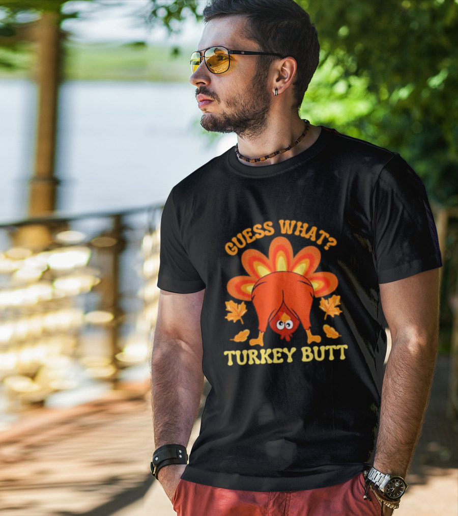 Guess What Turkey Butt Funny Thanksgiving T-Shirt
