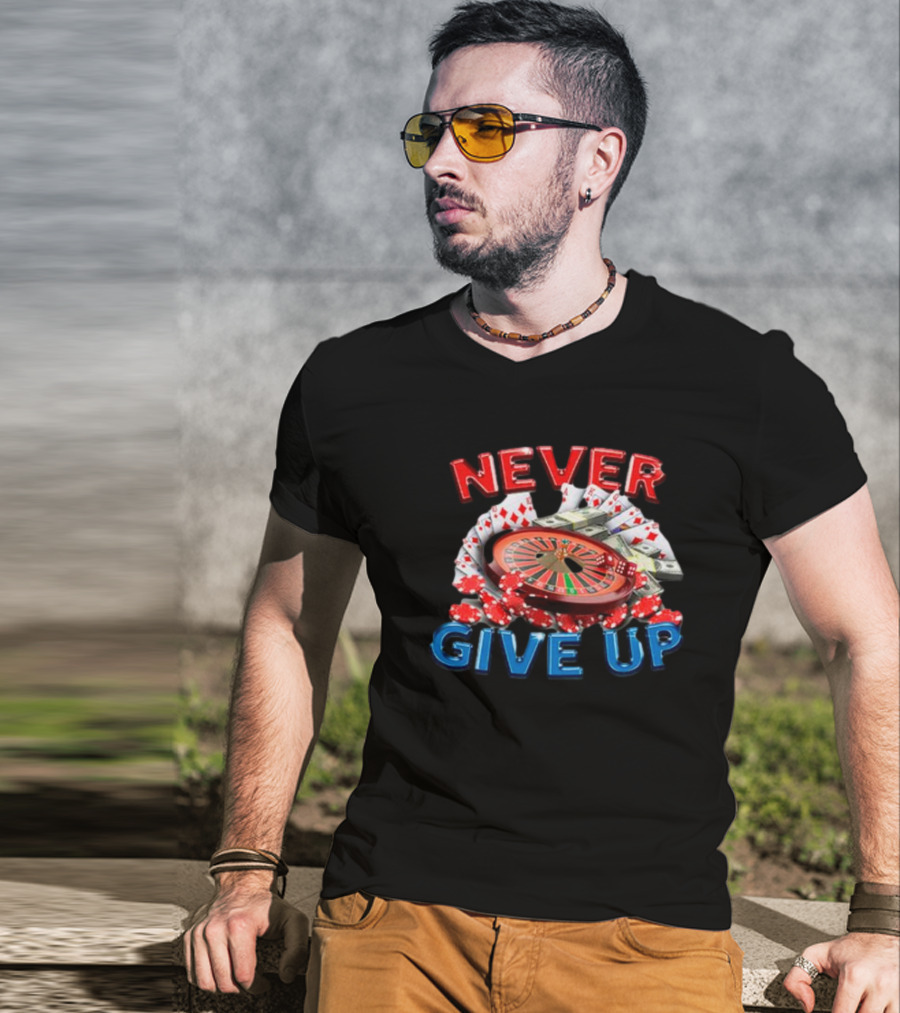 NEVER GIVE UP Roulette Cards And Chips T-Shirt