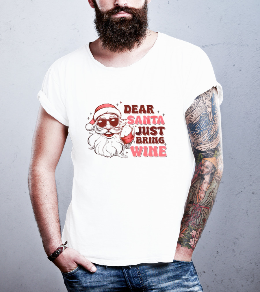 Dear Santa Just Bring Wine Funny Santa Christmas T-Shirt