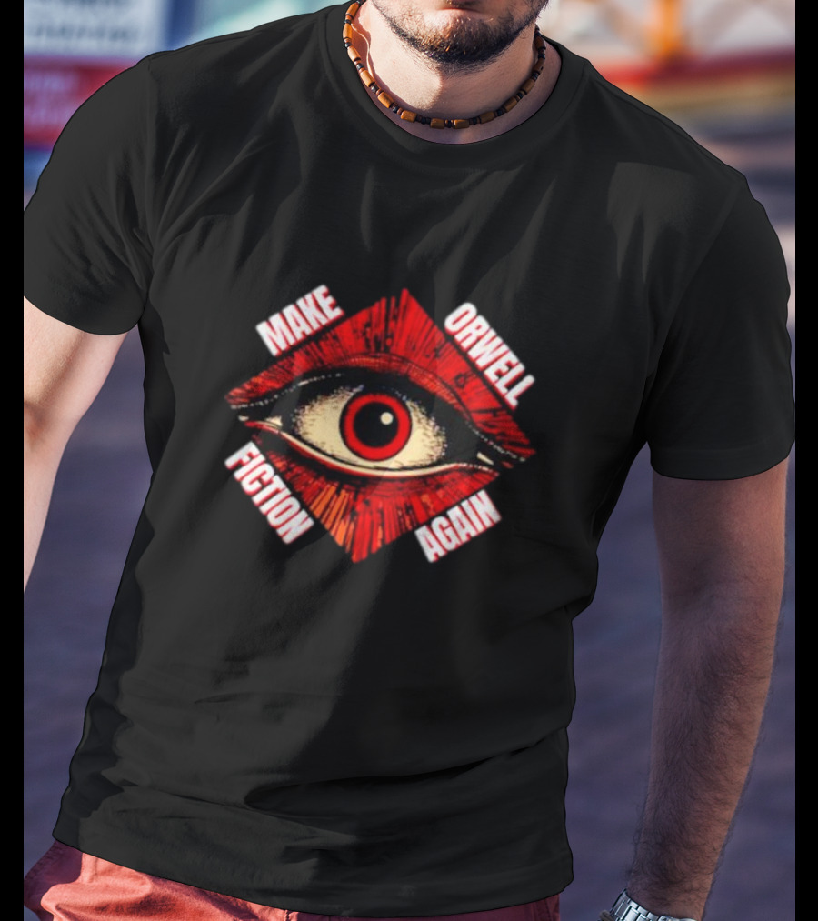 Make Orwell Fiction Again Eye T-Shirt