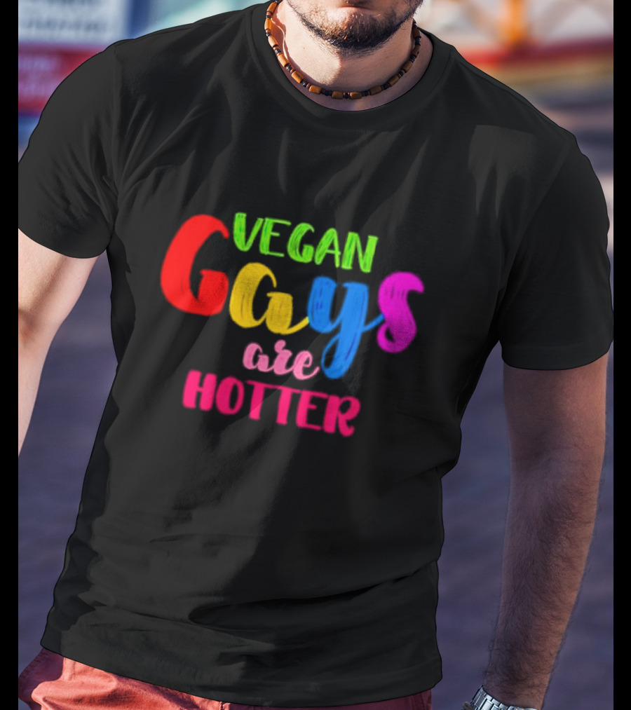 Vegan Gays Are Hotter Rainbow Pride T-Shirt