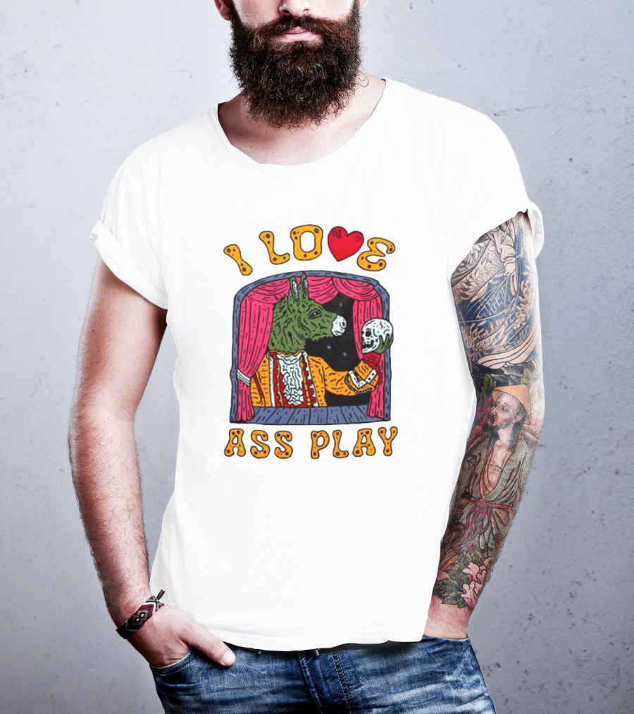I Love Ass Play Donkey Theater Scene With Skull T-Shirt