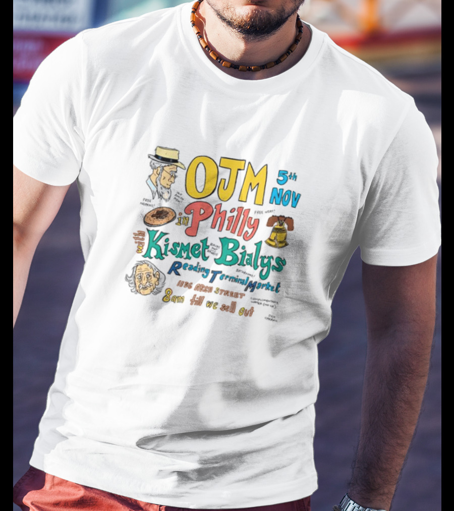 OJM 5th Nov Philly Kismet Bialys Reading Terminal Market 118 North Street 8am Till We Sell Out T-Shirt