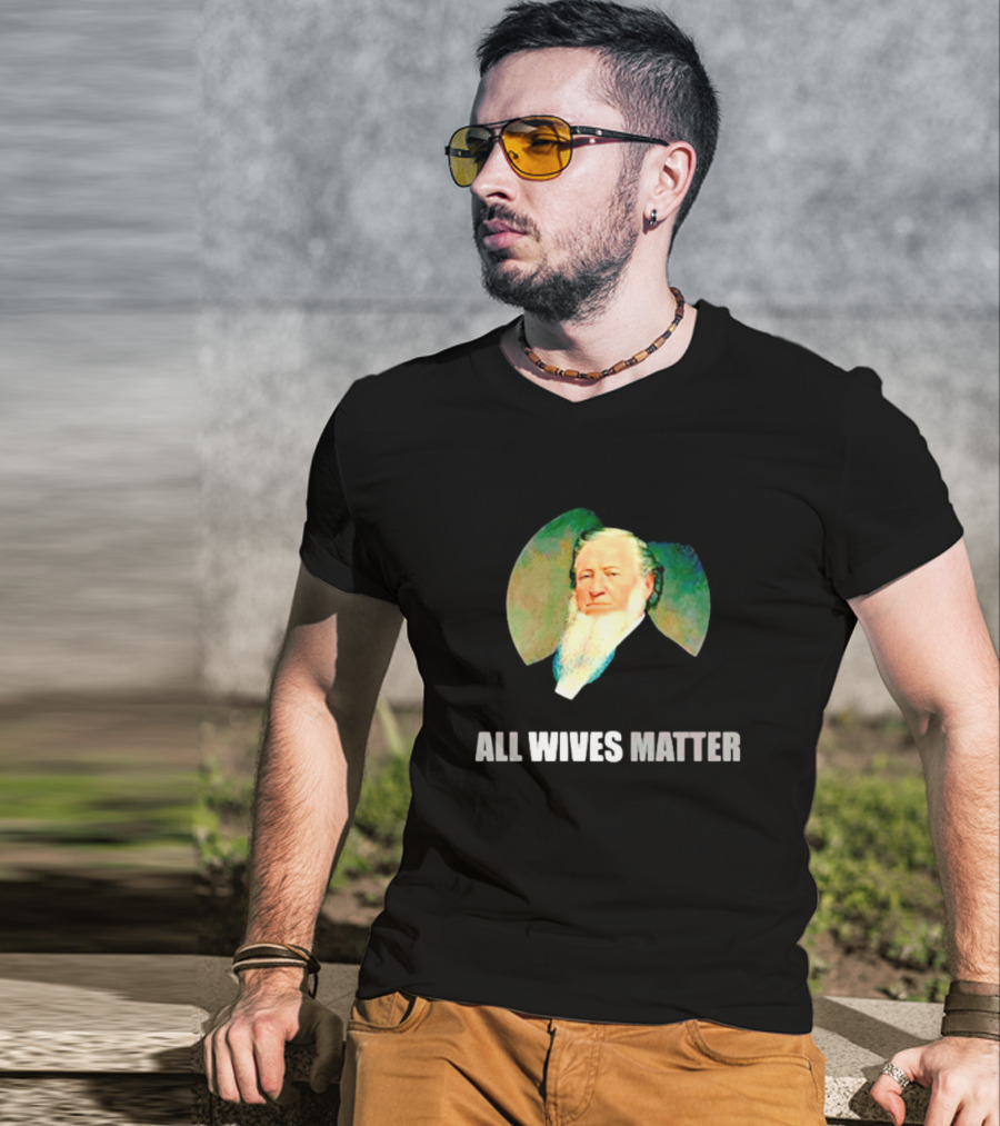 Brigham Young Portrait All Wives Matter T-Shirt