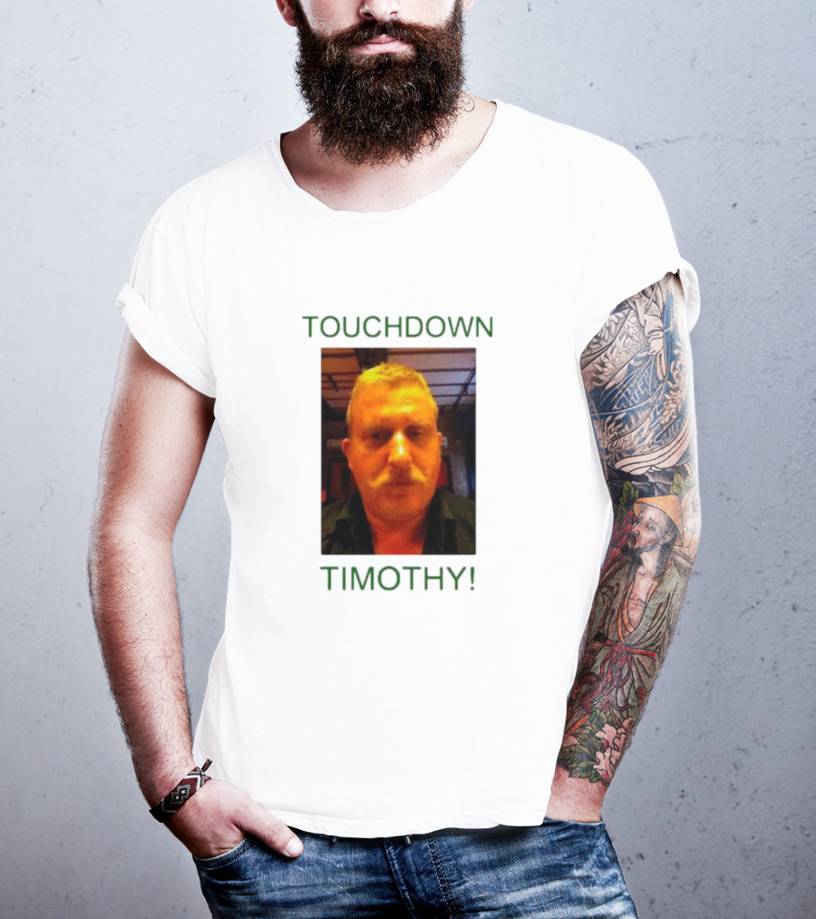 TOUCHDOWN TIMOTHY T-Shirt