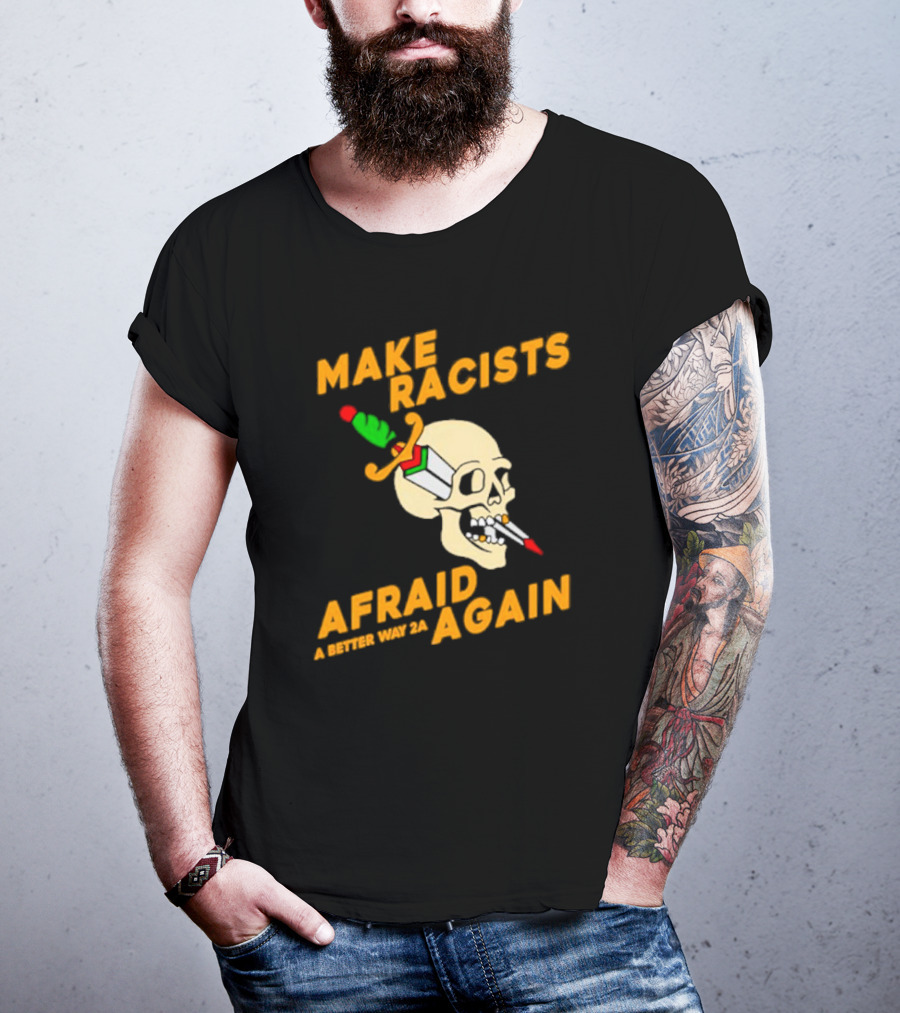 Make Racists Afraid Again Skull Sword A Better Way 2A T-Shirt