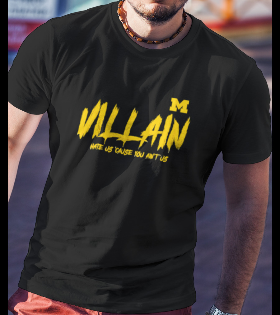 Villain Michigan M Hate Us 'Cause You Ain't Us T-Shirt
