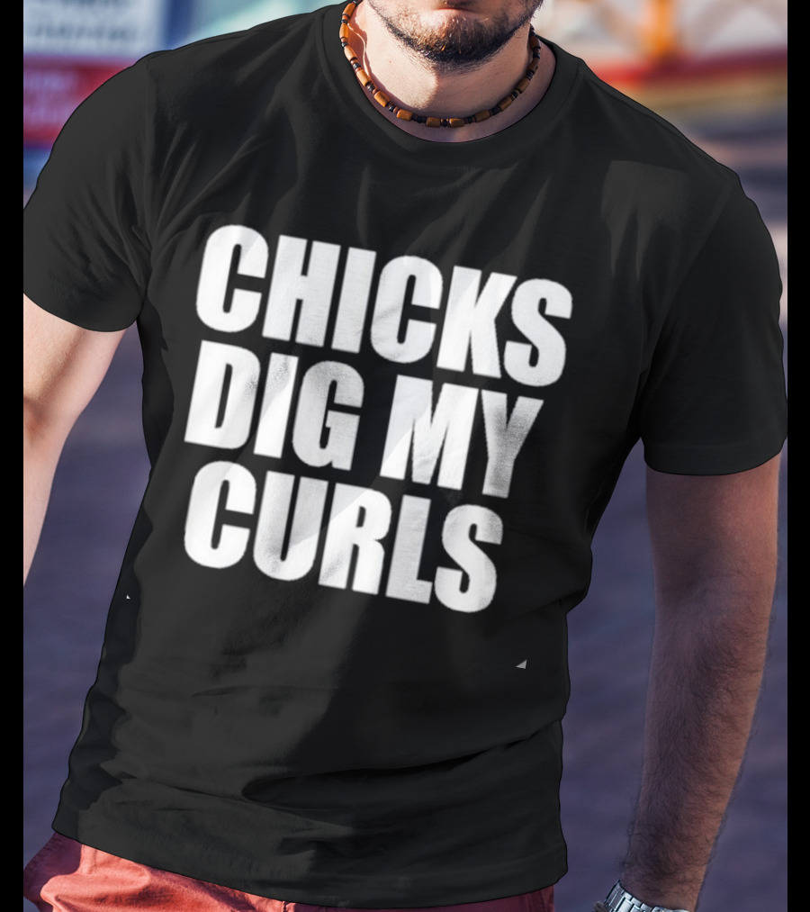 Chicks Dig My Curls Inspirational T-Shirt