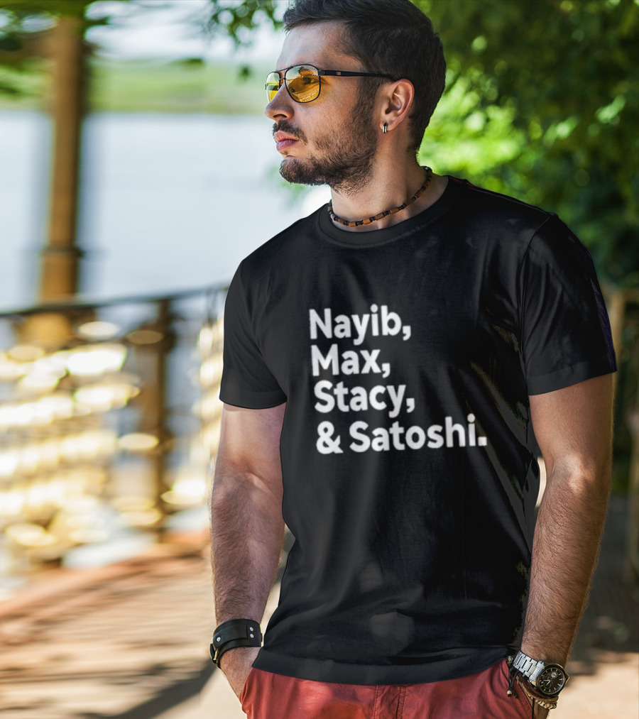 Nayib Max Stacy Satoshi Bitcoin Crypto Enthusiasts T-Shirt
