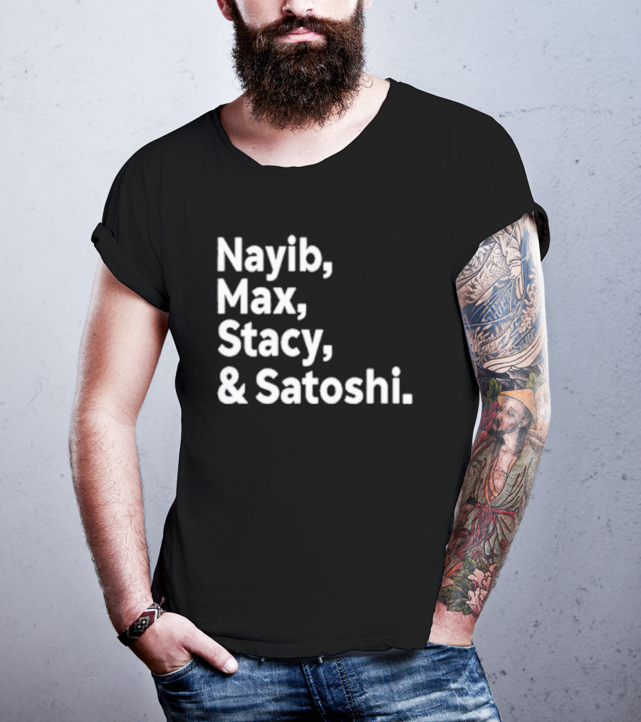 Nayib Max Stacy Satoshi Bitcoin Crypto Enthusiasts T-Shirt