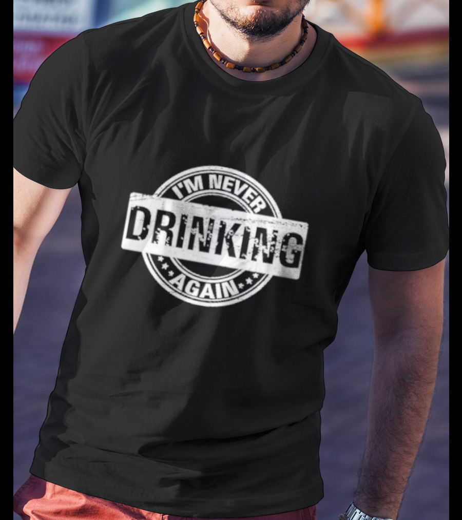 I’m Never Drinking Again Vintage Circle Stamp T-Shirt