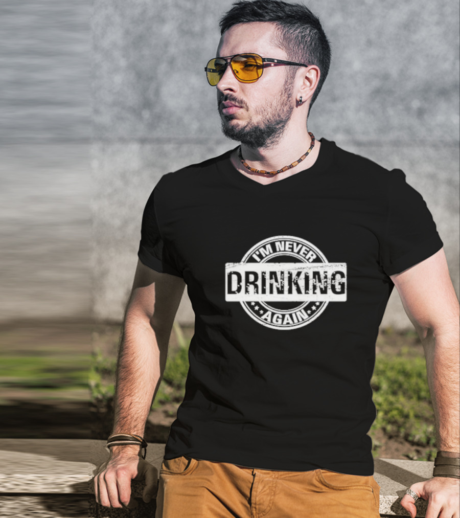 I’m Never Drinking Again Vintage Circle Stamp T-Shirt