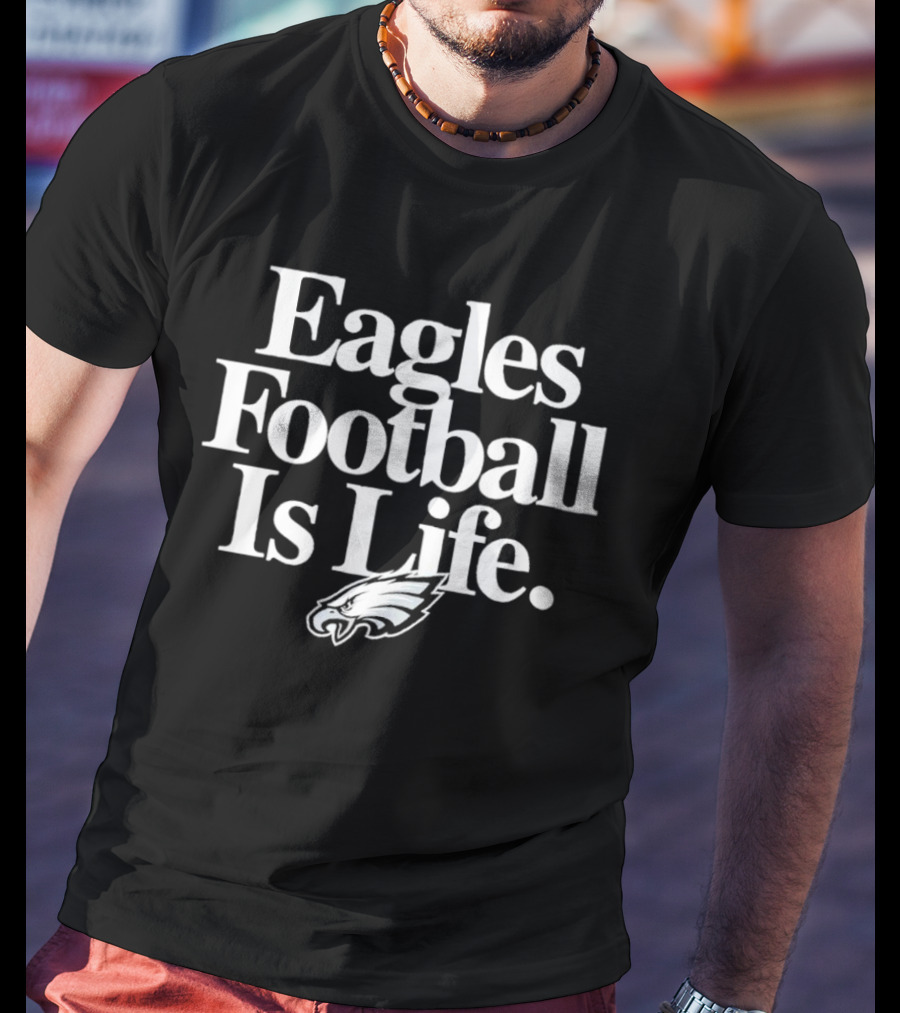 Philadelphia Eagles Football Is Life Eagles T-Shirt