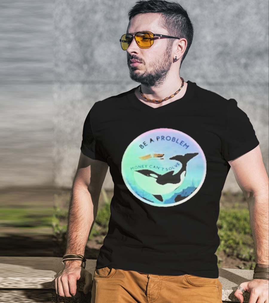 Be A Problem Money Can’t Solve Orca Whale Ocean Scene T-Shirt