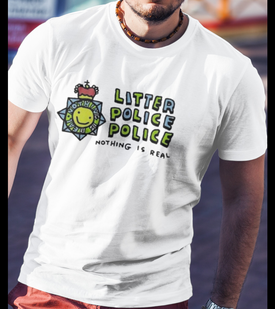 Zoebread Litter Police Smiley Badge Nothing Is Real T-Shirt
