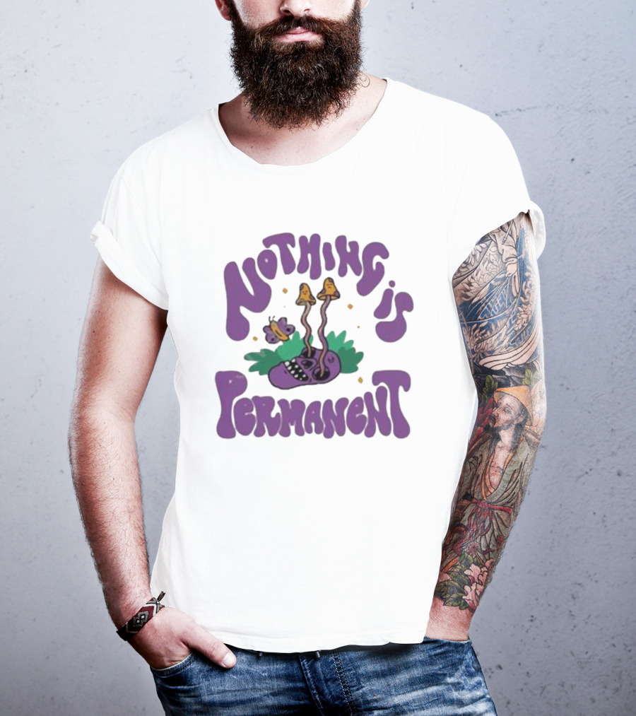 Nothing Is Permanent Psychedelic Skull And Mushrooms T-Shirt
