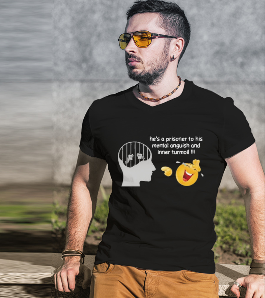 He’s A Prisoner To His Mental Anguish And Inner Turmoil Emoji Laughing T-Shirt