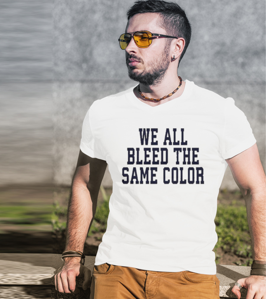 We All Bleed The Same Color Text T-Shirt