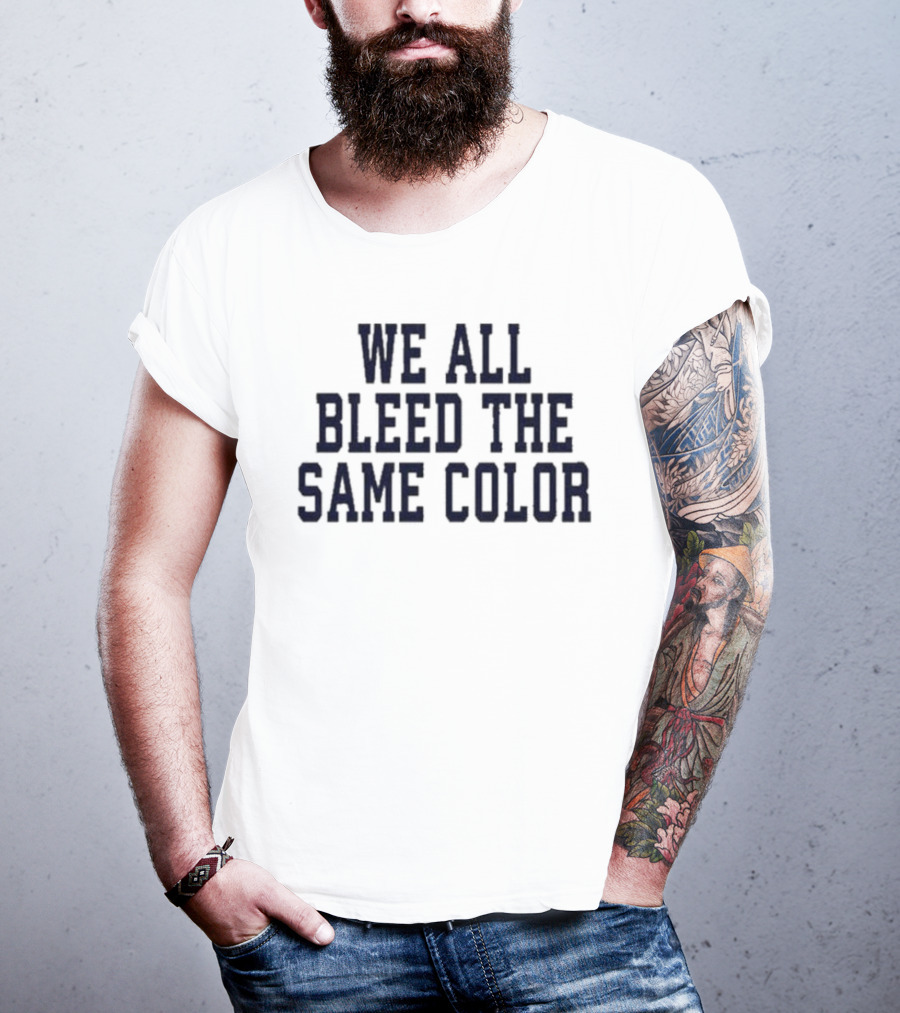 We All Bleed The Same Color Text T-Shirt