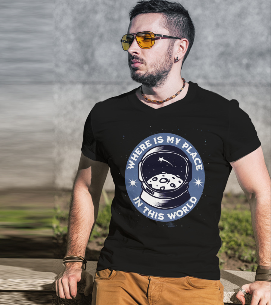 WHERE IS MY PLACE IN THIS WORLD Astronaut T-Shirt