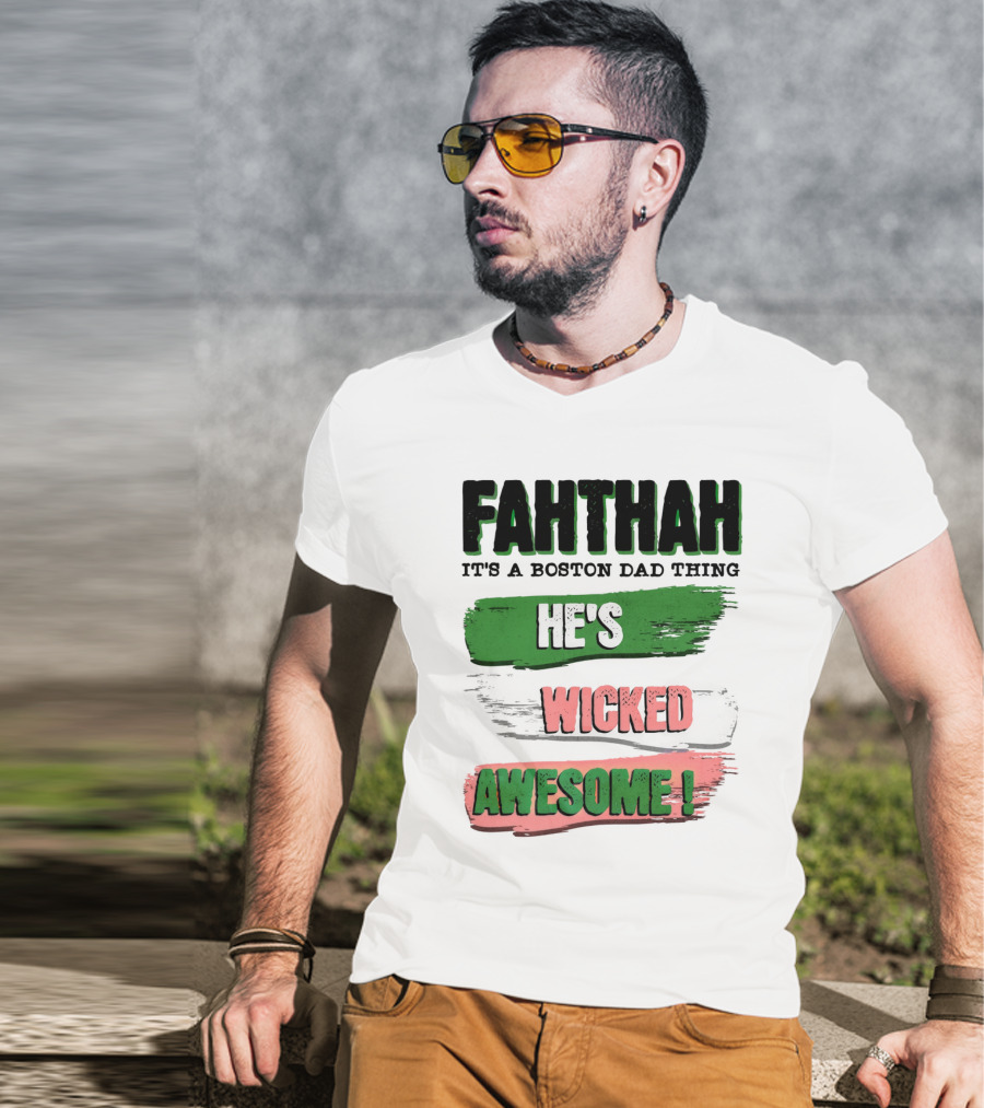 FAHTHAH It's A Boston Dad Thing He's Wicked Awesome T-Shirt