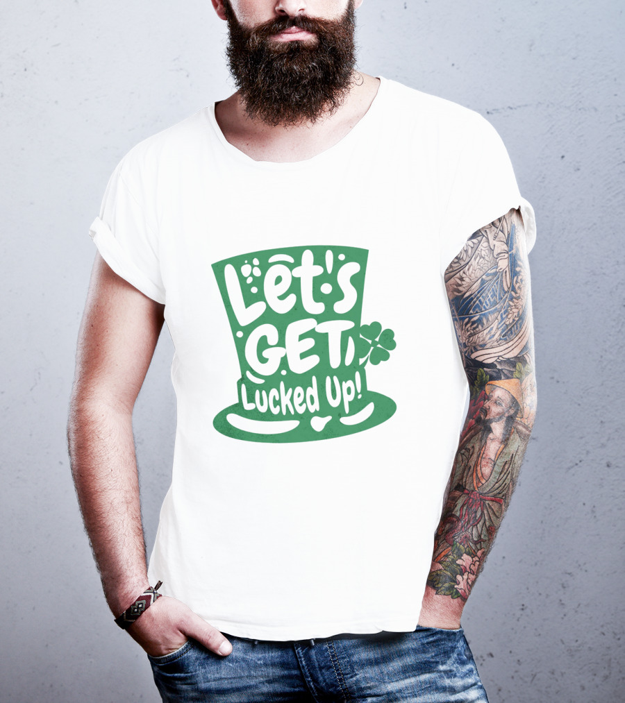 Let's Get Lucked Up St. Patrick's Day Leprechaun Hat With Shamrock T-Shirt