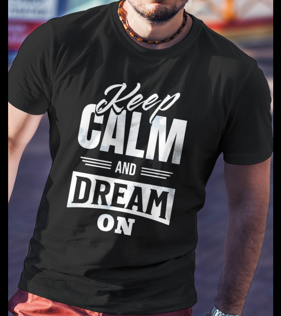 Keep Calm And Dream On T-Shirt