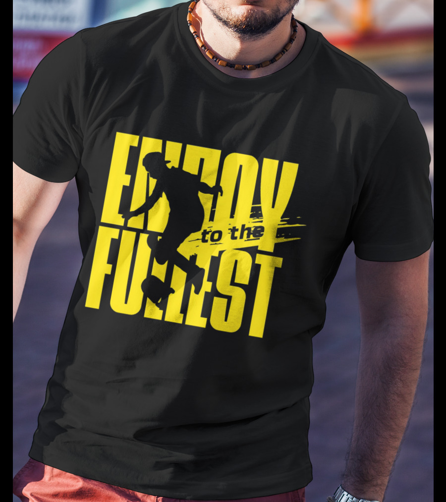 ENJOY TO THE FULLEST T-Shirt