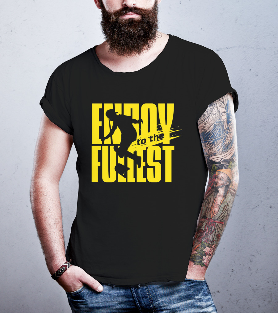 ENJOY TO THE FULLEST T-Shirt