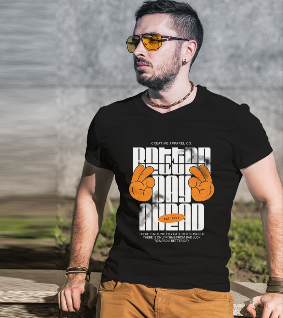 Creative Apparel Co. Better Day Ahead Est. 1991 There Is No Unlucky Date In This World There Is Only Rising From Bad Luck Toward A Better Day T-Shirt