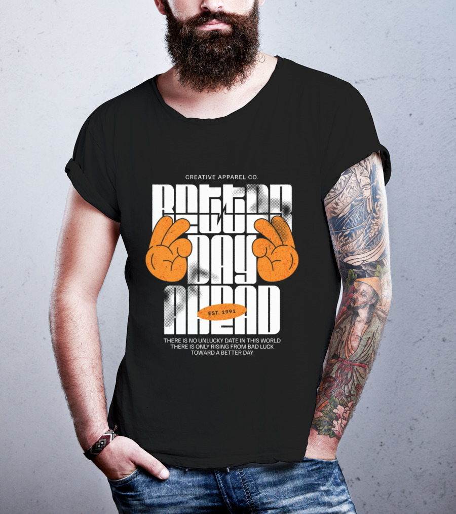 Creative Apparel Co. Better Day Ahead Est. 1991 There Is No Unlucky Date In This World There Is Only Rising From Bad Luck Toward A Better Day T-Shirt