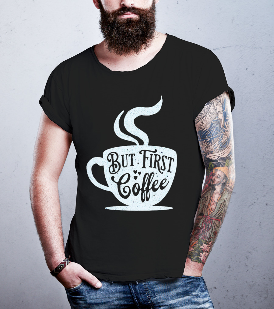 But First Coffee Cup Design Hand Lettering Typography T-Shirt
