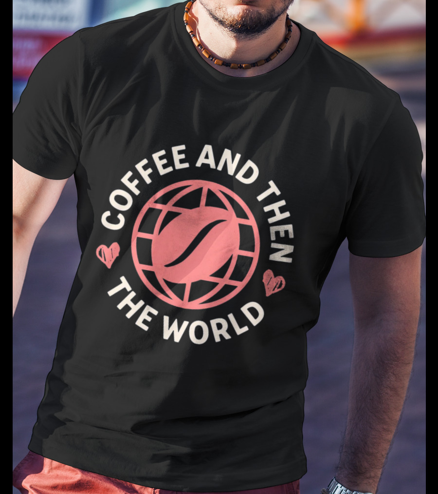 Coffee And Then The World Coffee Bean Earth Hearts T-Shirt