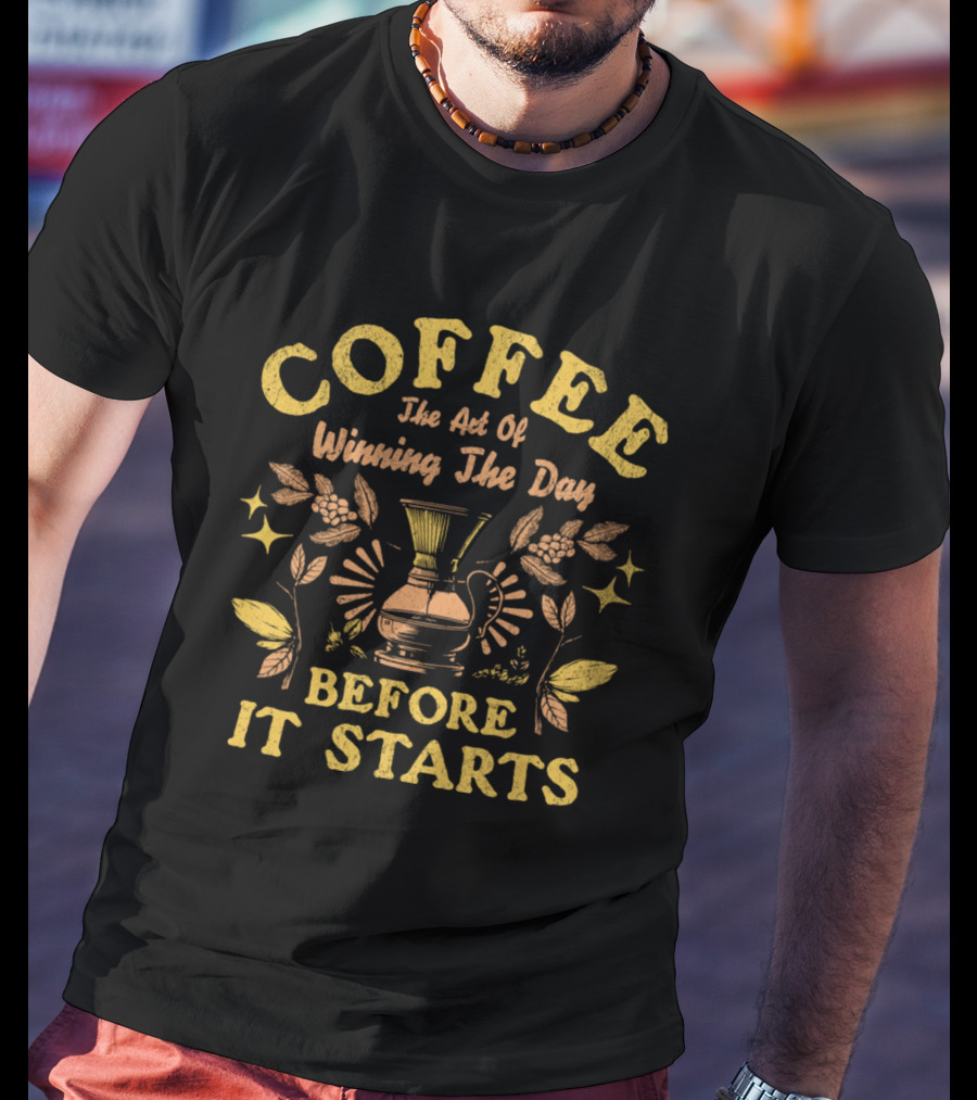 COFFEE The Art Of Winning The Day Before It Starts T-Shirt