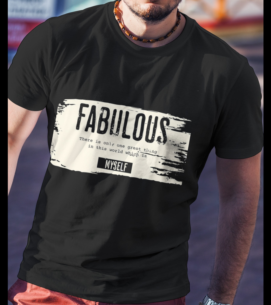 FABULOUS There Is Only One Great Thing In This World Which Is Myself T-Shirt
